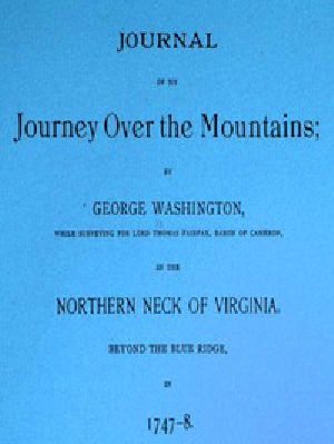 [Gutenberg 52395] • Journal of my journey over the mountains / while surveying for Lord Thomas Fairfax, baron of Cameron, in the northern neck of Virginia, beyond the Blue Ridge, in 1747-8.